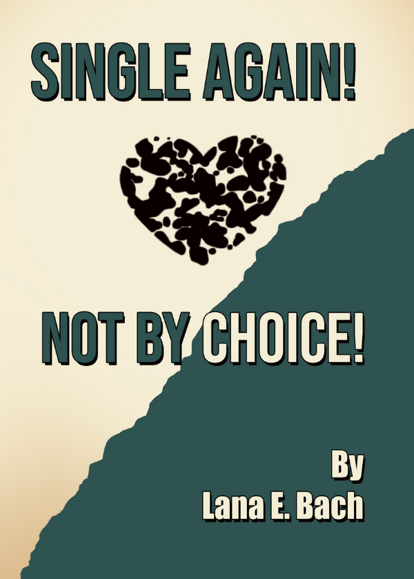 Single Again! Not By Choice! book cover by Lana E. Bach