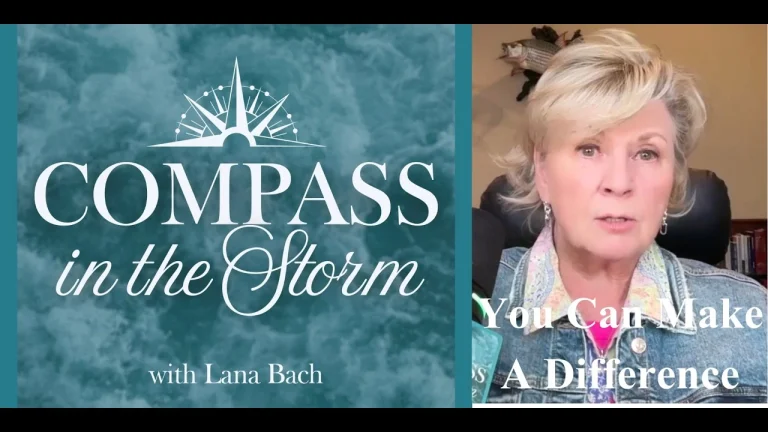 Your Life Is Making a Difference Without You Knowing It on COMPASS in the Storm with Lana Bach